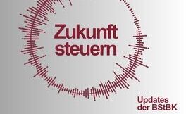 Podcast: „Zukunft steuern“ – Updates der Bundessteuerberaterkammer